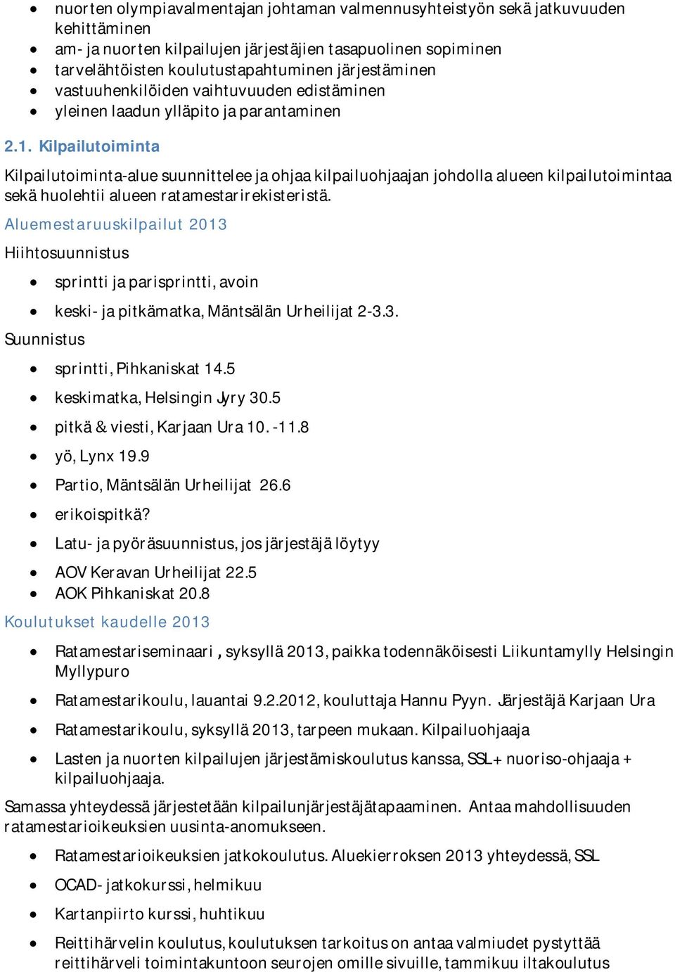 Kilpailutoiminta Kilpailutoiminta-aluesuunnitteleejaohjaakilpailuohjaajanjohdollaalueenkilpailutoimintaa sekähuolehtiialueenratamestarirekisteristä.