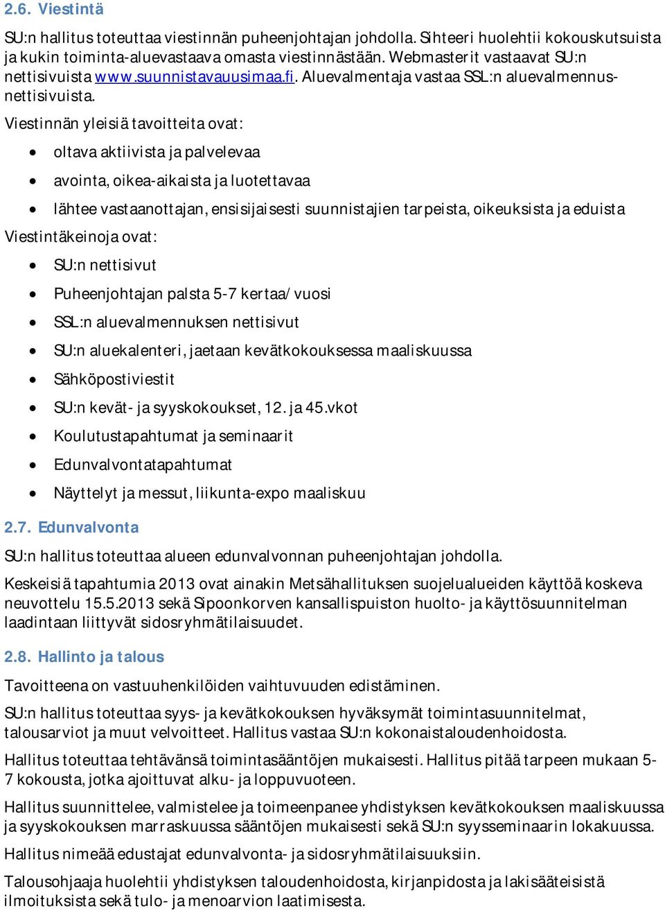 Viestinnänyleisiätavoitteitaovat: oltavaaktiivistajapalvelevaa avointa,oikea-aikaistajaluotettavaa lähteevastaanottajan,ensisijaisestisuunnistajientarpeista,oikeuksistajaeduista Viestintäkeinojaovat: