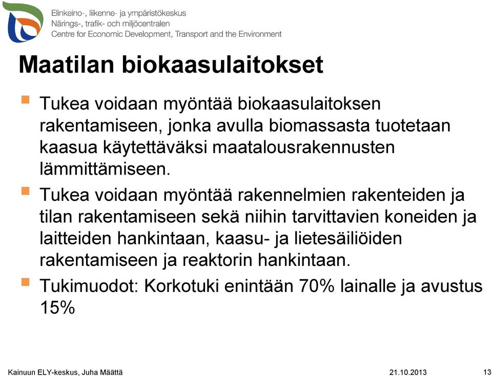 Tukea voidaan myöntää rakennelmien rakenteiden ja tilan rakentamiseen sekä niihin tarvittavien koneiden ja