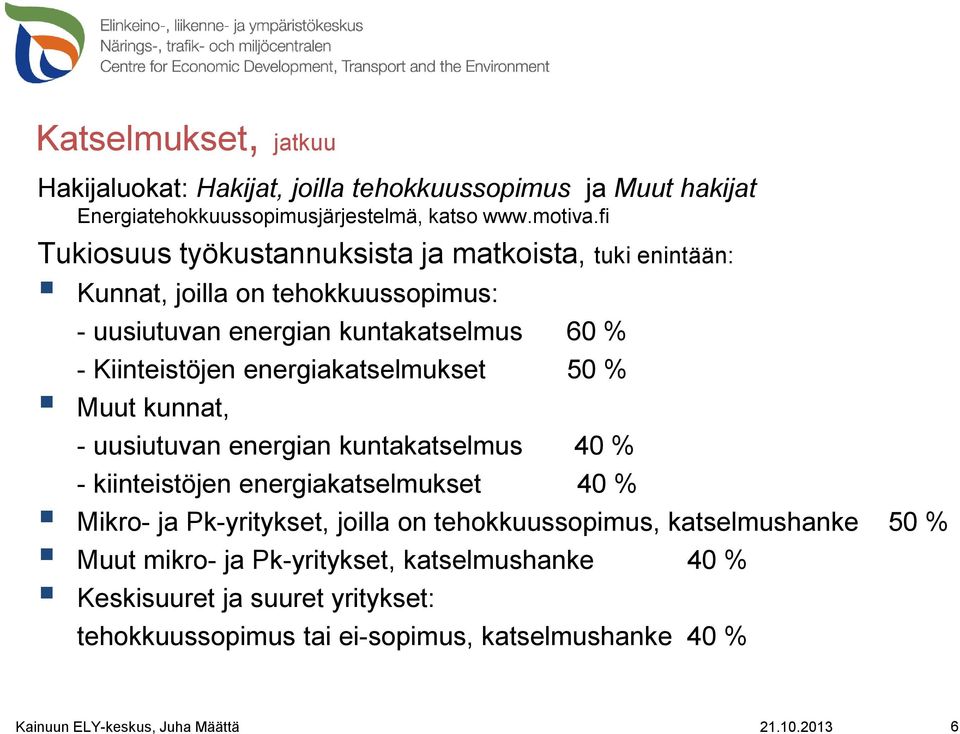 energiakatselmukset 50 % Muut kunnat, - uusiutuvan energian kuntakatselmus 40 % - kiinteistöjen energiakatselmukset 40 % Mikro- ja Pk-yritykset, joilla on