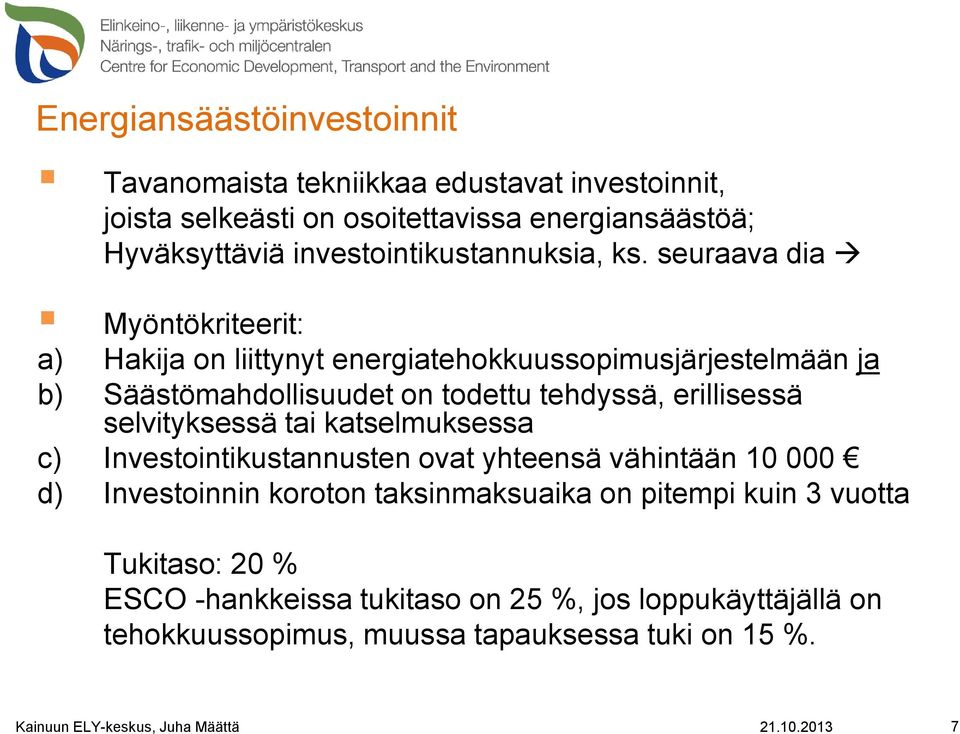 seuraava dia Myöntökriteerit: a) Hakija on liittynyt energiatehokkuussopimusjärjestelmään ja b) Säästömahdollisuudet on todettu tehdyssä, erillisessä