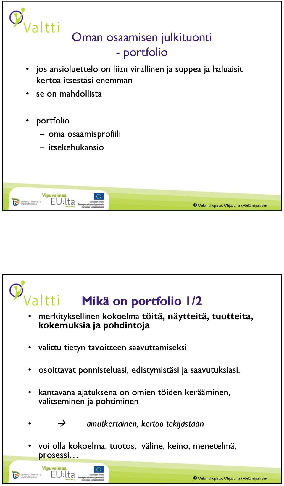 kokemuksia ja pohdintoja valittu tietyn tavoitteen saavuttamiseksi osoittavat ponnisteluasi, edistymistäsi ja saavutuksiasi.