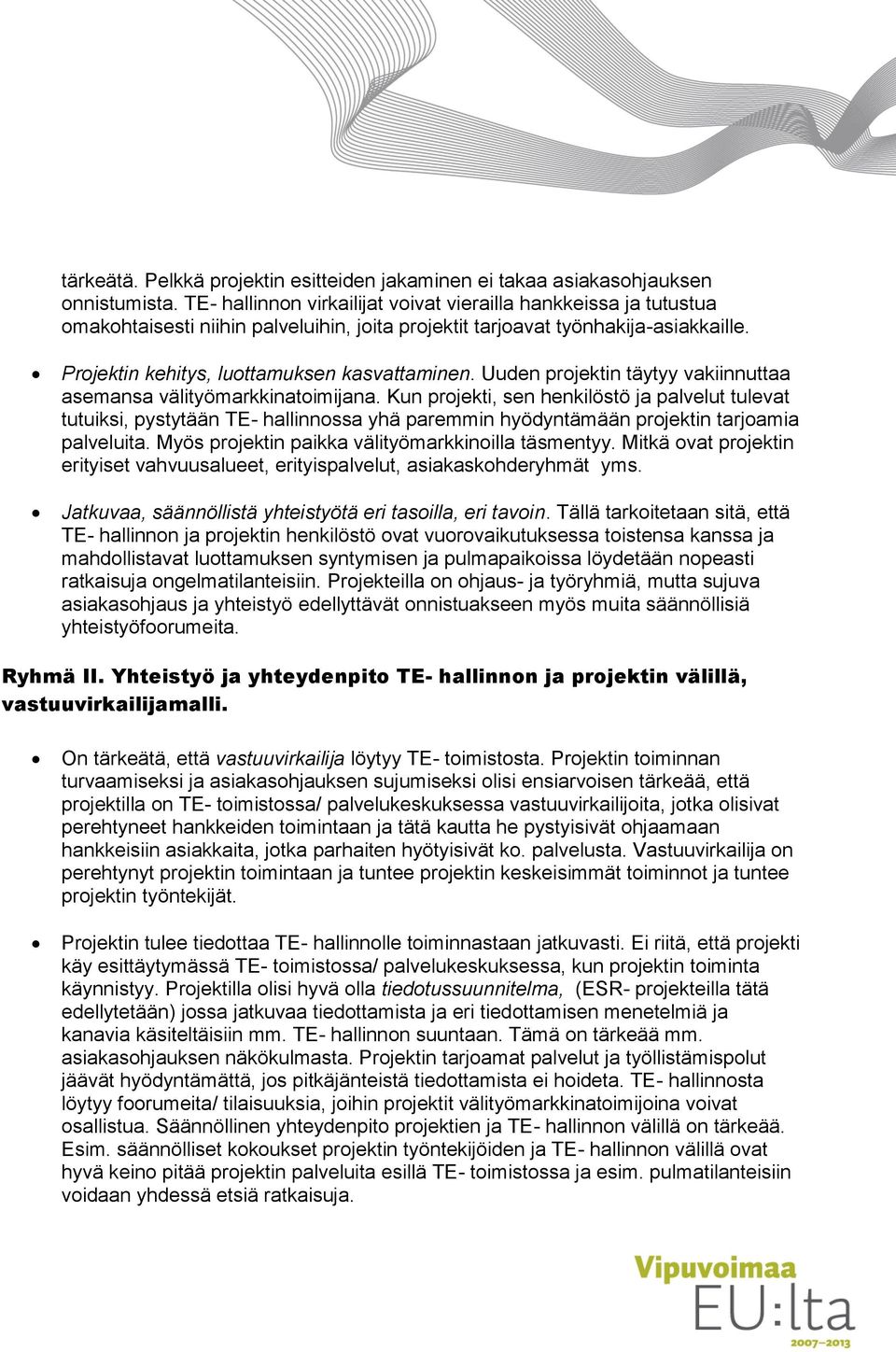 Uuden projektin täytyy vakiinnuttaa asemansa välityömarkkinatoimijana.