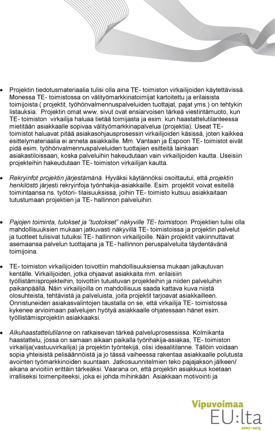 sivut ovat ensiarvoisen tärkeä viestintämuoto, kun TE- toimiston virkailija haluaa tietää toimijasta ja esim.