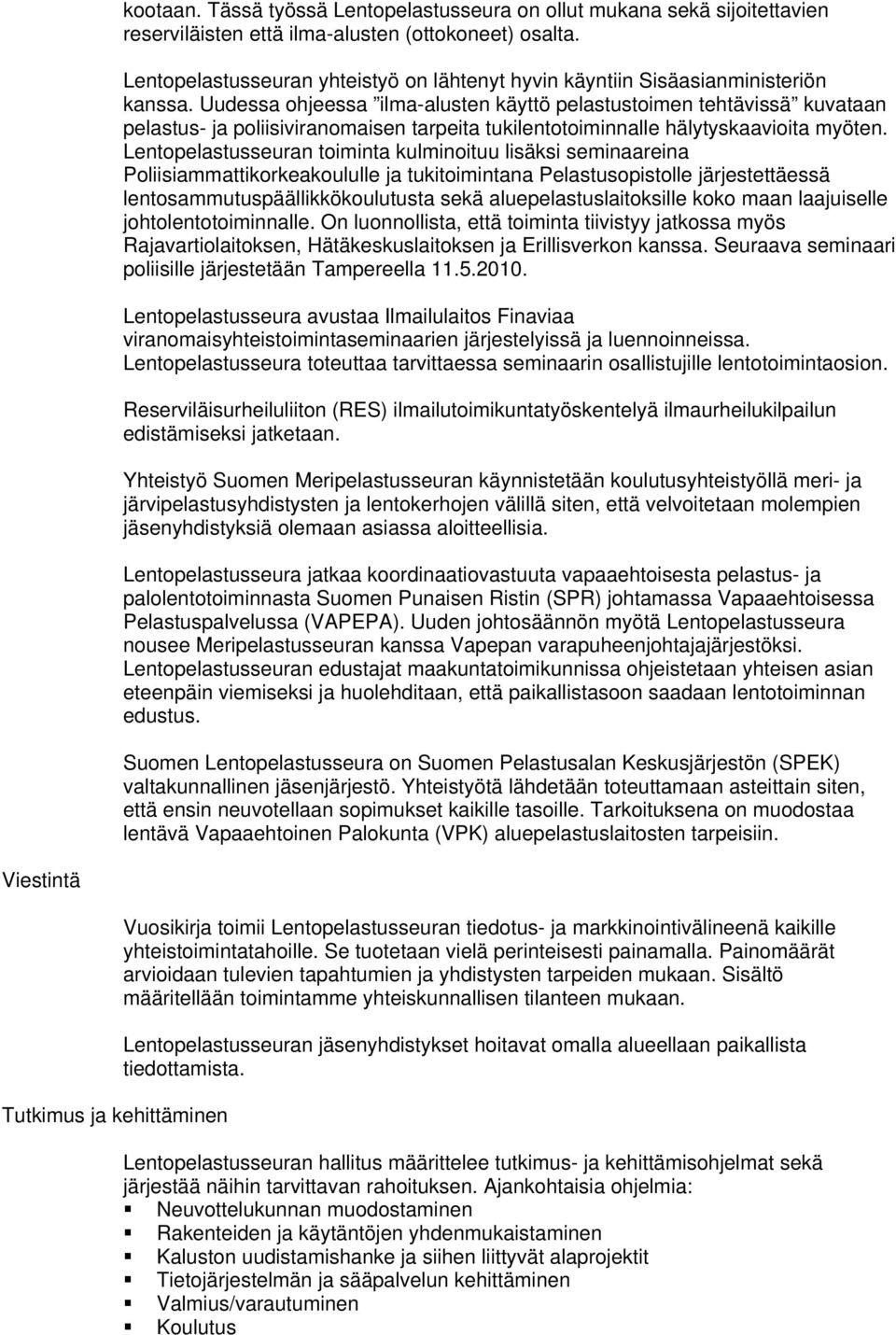 Uudessa ohjeessa ilma-alusten käyttö pelastustoimen tehtävissä kuvataan pelastus- ja poliisiviranomaisen tarpeita tukilentotoiminnalle hälytyskaavioita myöten.