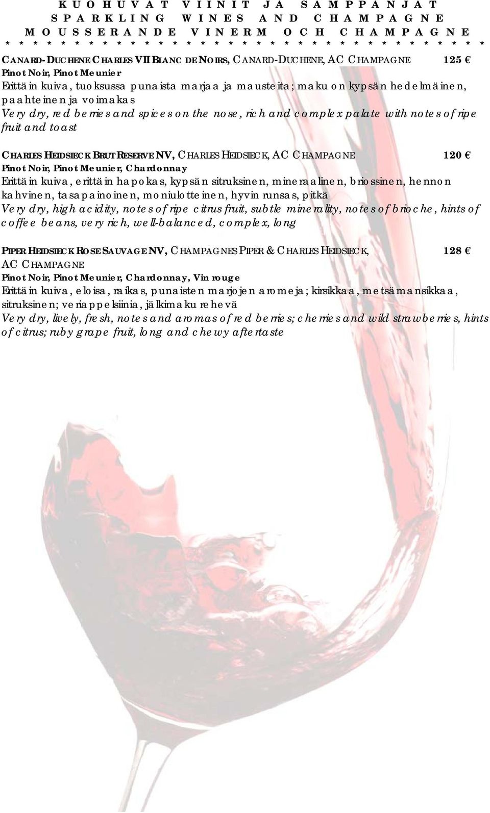 spices on the nose, rich and complex palate with notes of ripe fruit and toast CHARLES HEIDSIECK BRUT RESERVE NV, CHARLES HEIDSIECK, AC CHAMPAGNE 120 Pinot Noir, Pinot Meunier, Chardonnay Erittäin