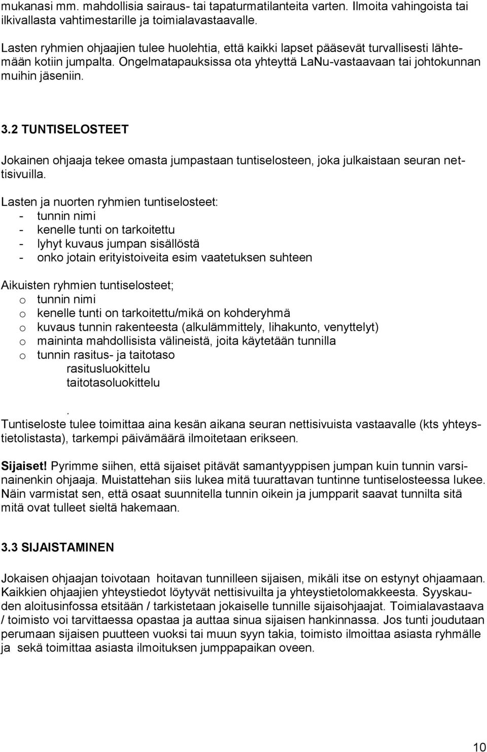 2 TUNTISELOSTEET Jokainen ohjaaja tekee omasta jumpastaan tuntiselosteen, joka julkaistaan seuran nettisivuilla.