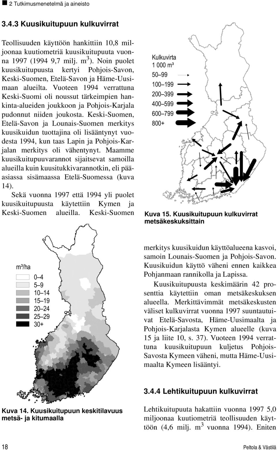 Vuoteen 1994 verrattuna Keski-Suomi oli noussut tärkeimpien hankinta-alueiden joukkoon ja Pohjois-Karjala pudonnut niiden joukosta.