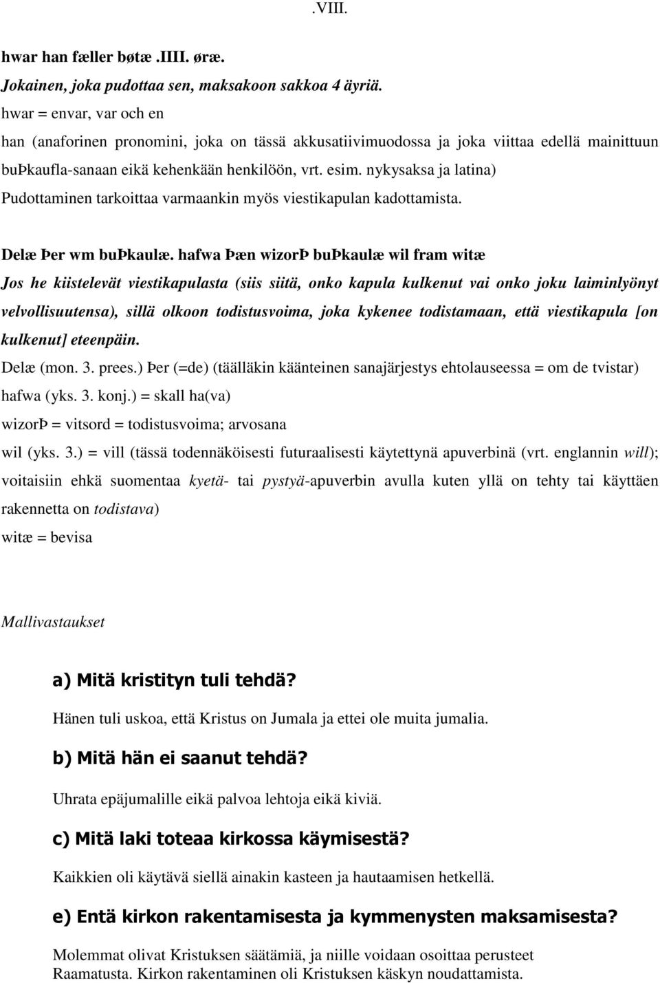 nykysaksa ja latina) Pudottaminen tarkoittaa varmaankin myös viestikapulan kadottamista. Delæ Þer wm buþkaulæ.