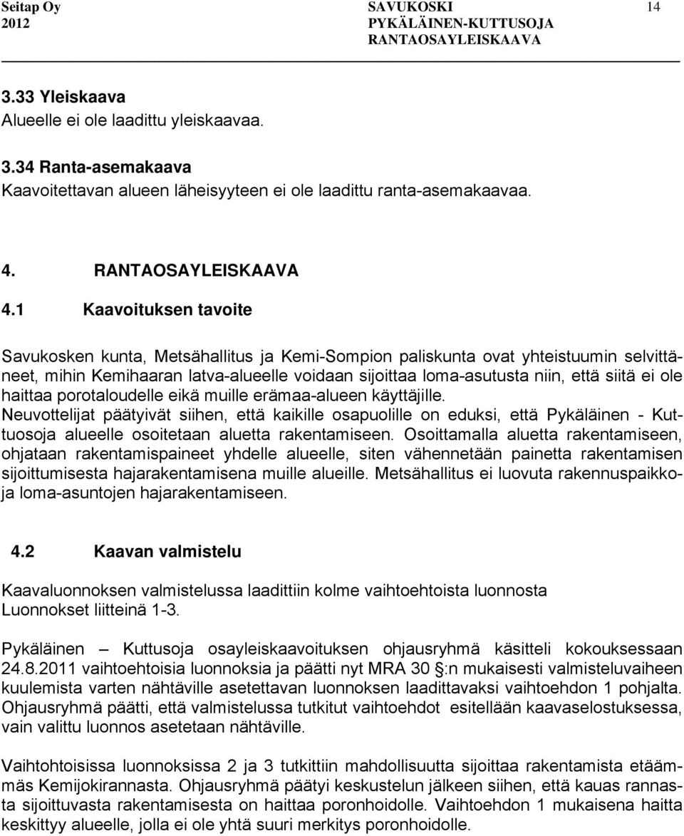 ole haittaa porotaloudelle eikä muille erämaa-alueen käyttäjille.