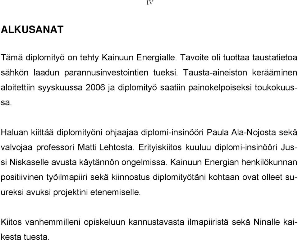 Haluan kiittää diplomityöni ohjaajaa diplomi-insinööri Paula Ala-Nojosta sekä valvojaa professori Matti Lehtosta.