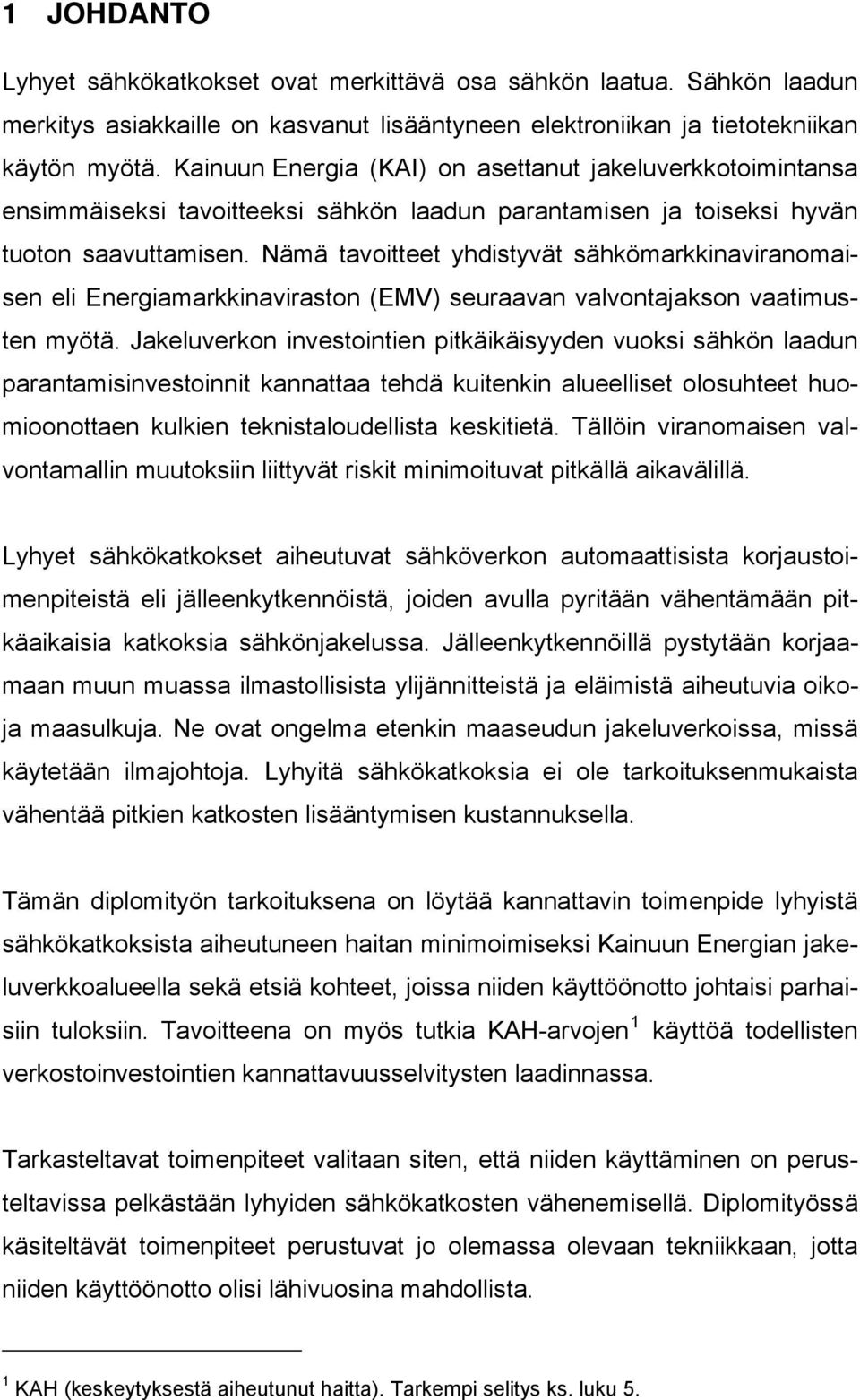 Nämä tavoitteet yhdistyvät sähkömarkkinaviranomaisen eli Energiamarkkinaviraston (EMV) seuraavan valvontajakson vaatimusten myötä.