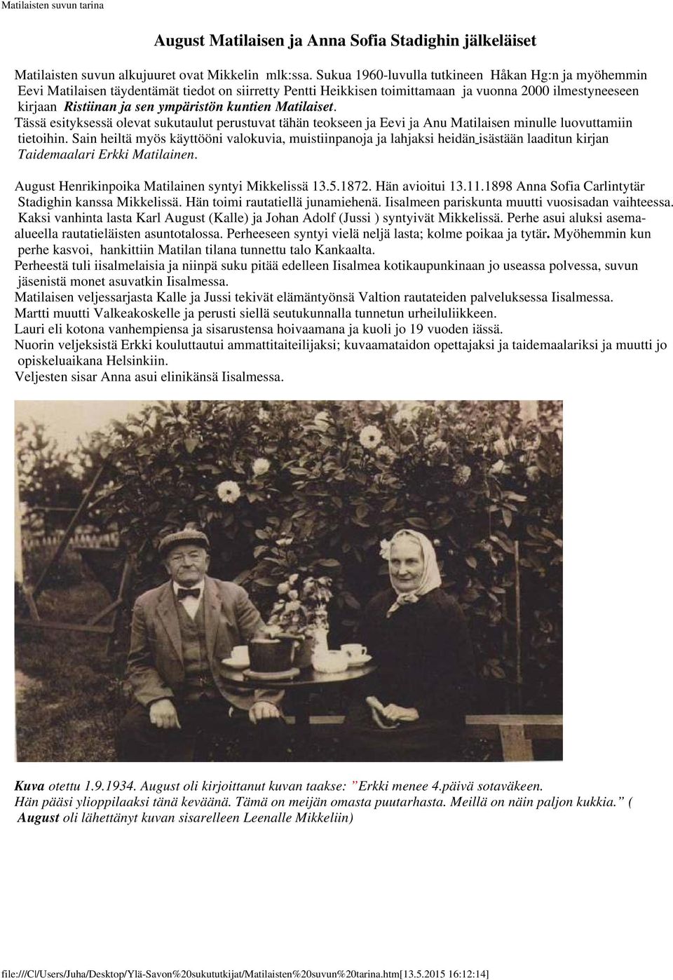 kuntien Matilaiset. Tässä esityksessä olevat sukutaulut perustuvat tähän teokseen ja Eevi ja Anu Matilaisen minulle luovuttamiin tietoihin.