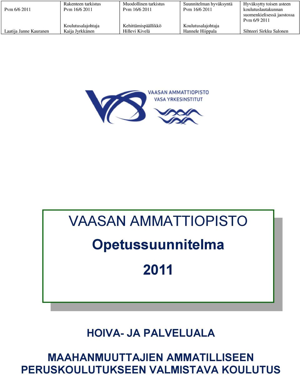 Hiippala Hyväksytty toisen asteen koulutuslautakunnan suomenkielisessä jaostossa Pvm 6/9 2011 Sihteeri Sirkku Salonen