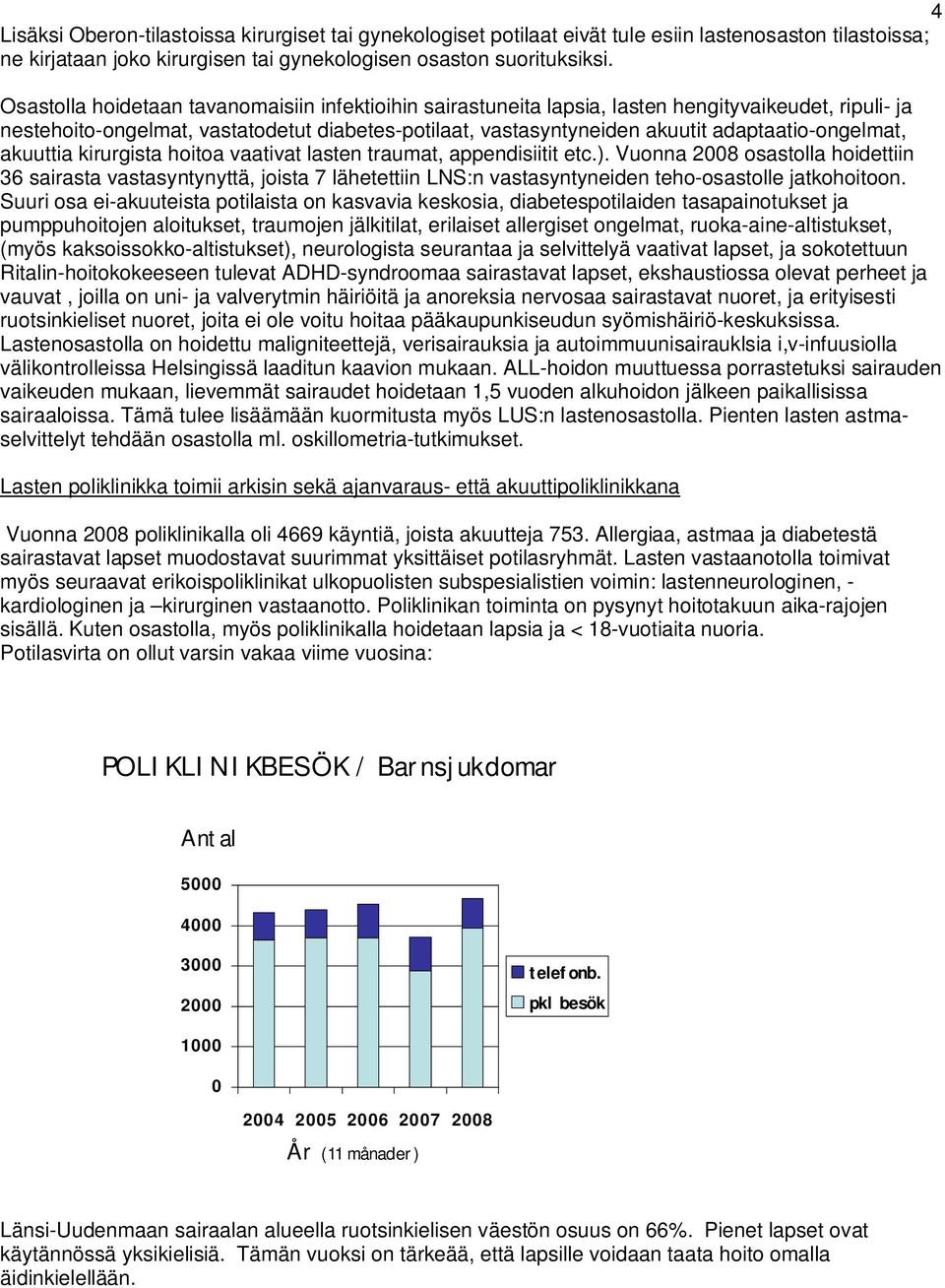 adaptaatio-ongelmat, akuuttia kirurgista hoitoa vaativat lasten traumat, appendisiitit etc.).