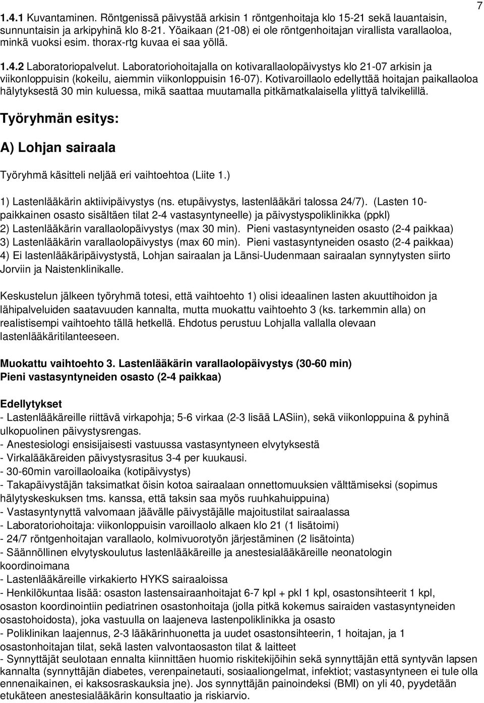 Laboratoriohoitajalla on kotivarallaolopäivystys klo 21-07 arkisin ja viikonloppuisin (kokeilu, aiemmin viikonloppuisin 16-07).