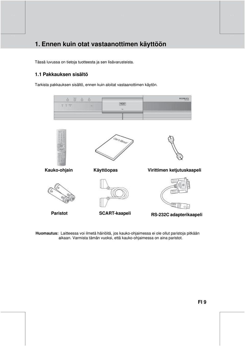 Kauko-ohjain V Käyttöopas Virittimen ketjutuskaapeli Paristot SCART-kaapeli RS-232C adapterikaapeli Huomautus: