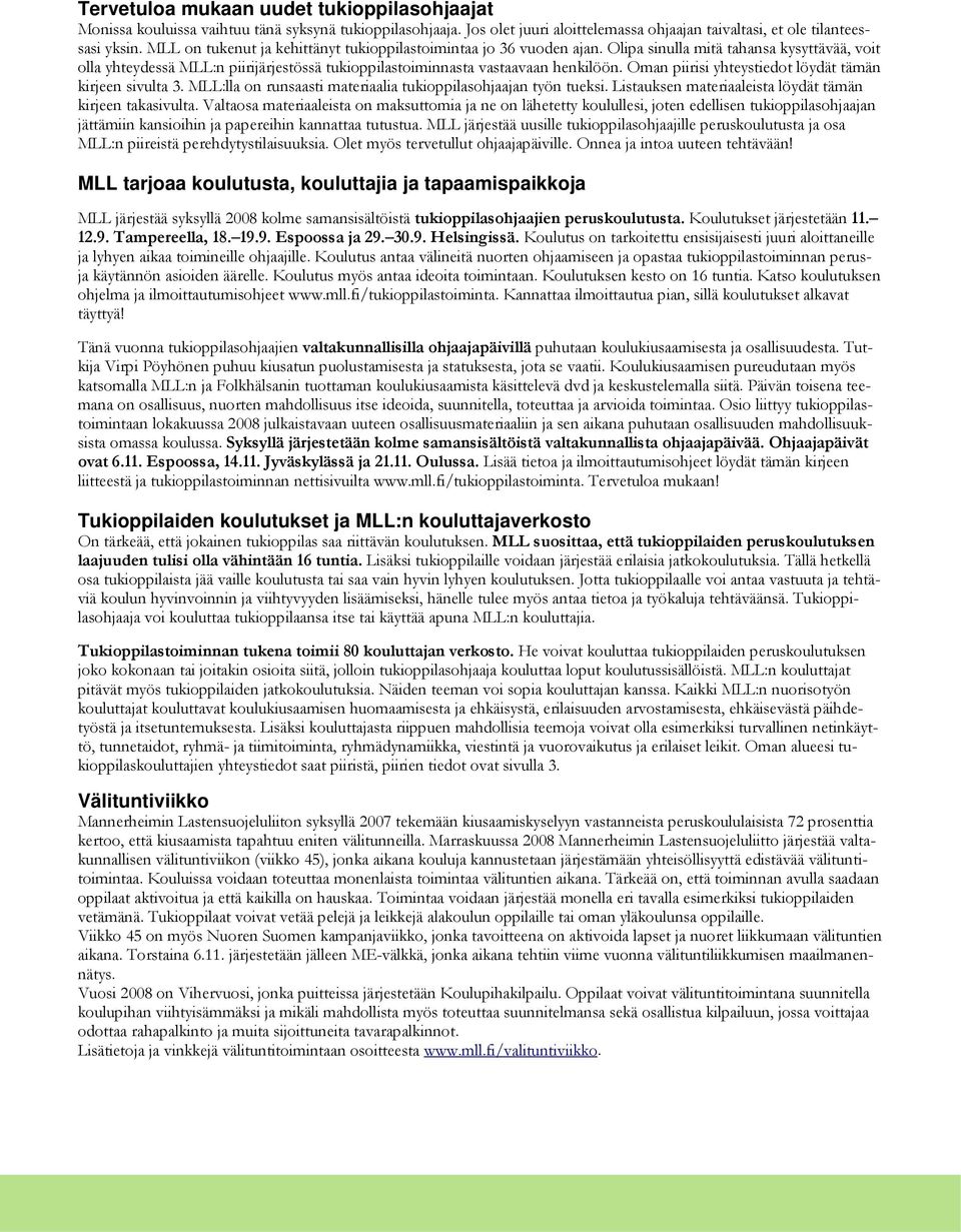 Oman piirisi yhteystiedot löydät tämän kirjeen sivulta 3. MLL:lla on runsaasti materiaalia tukioppilasohjaajan työn tueksi. Listauksen materiaaleista löydät tämän kirjeen takasivulta.