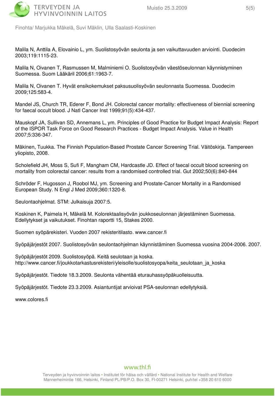 Mandel JS, Church TR, Ederer F, Bond JH. Colorectal cancer mortality: effectiveness of biennial screening for faecal occult blood. J Natl Cancer Inst 1999;91(5):434-437.