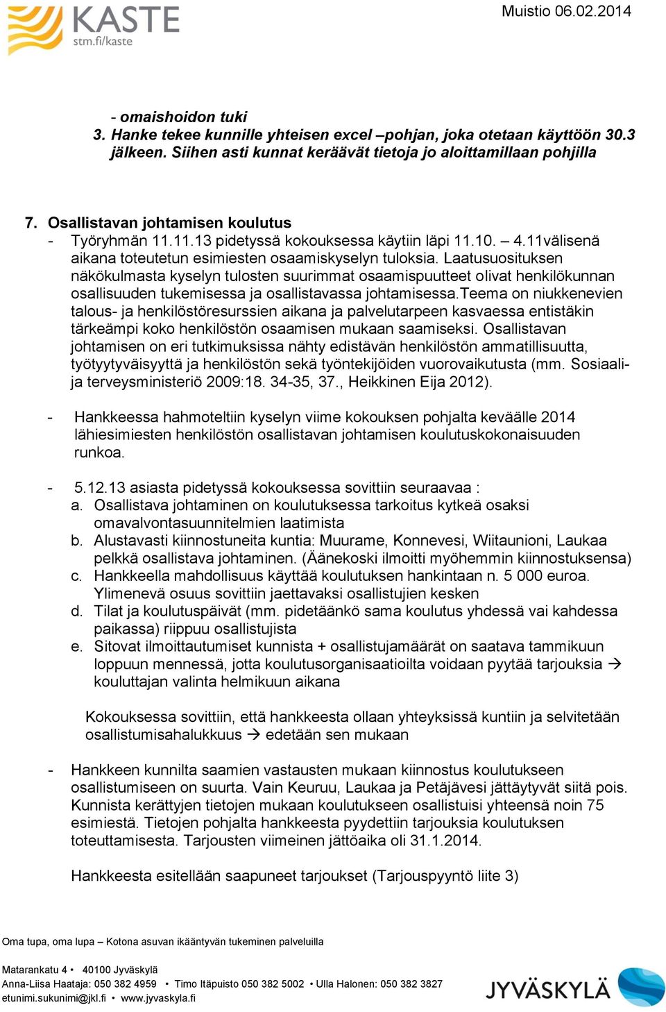 Laatusuosituksen näkökulmasta kyselyn tulosten suurimmat osaamispuutteet olivat henkilökunnan osallisuuden tukemisessa ja osallistavassa johtamisessa.