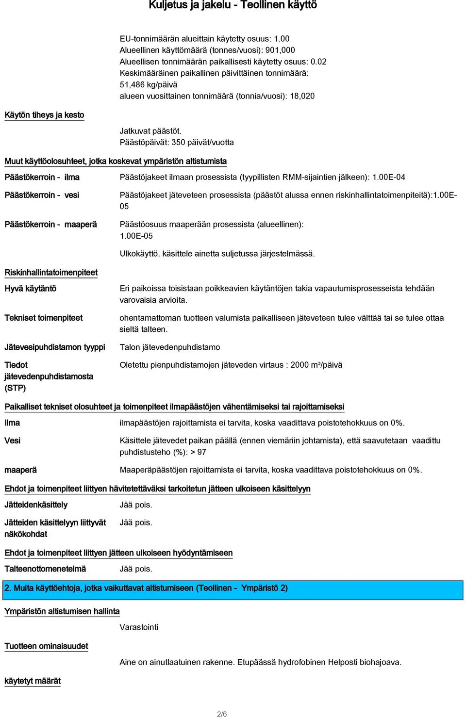 käyttöolosuhteet, jotka koskevat ympäristön altistumista Päästökerroin - ilma Päästökerroin - vesi Päästökerroin - maaperä Päästöjakeet ilmaan prosessista (tyypillisten RMM-sijaintien jälkeen):