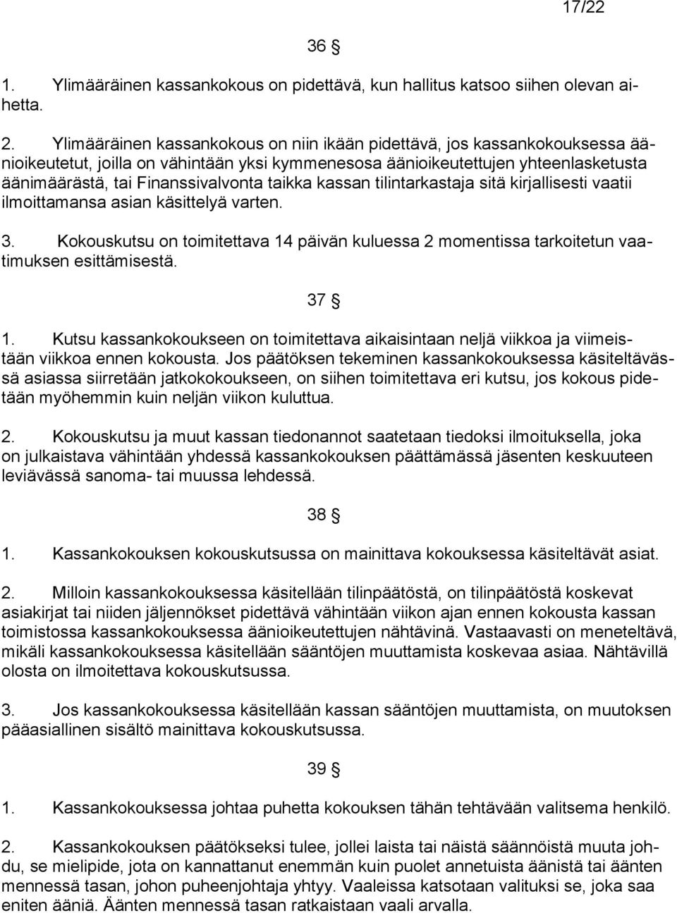 taikka kassan tilintarkastaja sitä kirjallisesti vaatii ilmoittamansa asian käsittelyä varten. 3. Kokouskutsu on toimitettava 14 päivän kuluessa 2 momentissa tarkoitetun vaatimuksen esittämisestä.