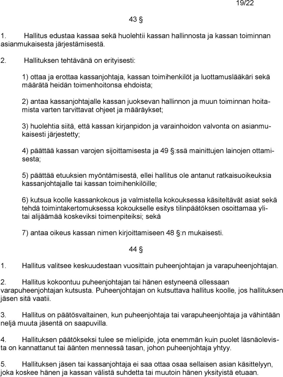 juoksevan hallinnon ja muun toiminnan hoitamista varten tarvittavat ohjeet ja määräykset; 3) huolehtia siitä, että kassan kirjanpidon ja varainhoidon valvonta on asianmukaisesti järjestetty; 4)