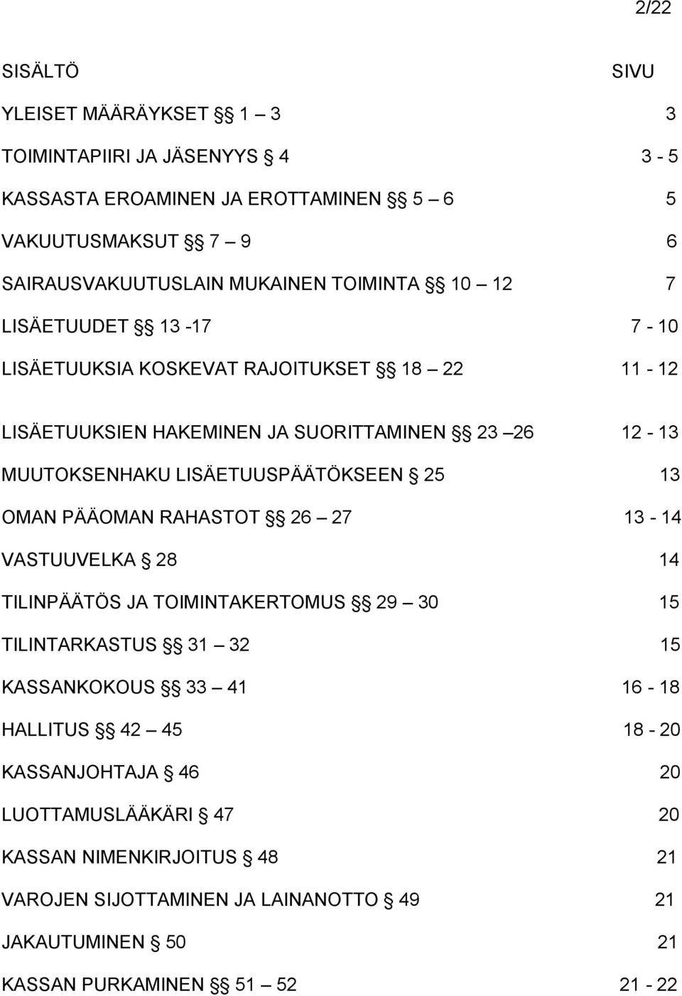 LISÄETUUSPÄÄTÖKSEEN 25 13 OMAN PÄÄOMAN RAHASTOT 26 27 13-14 VASTUUVELKA 28 14 TILINPÄÄTÖS JA TOIMINTAKERTOMUS 29 30 15 TILINTARKASTUS 31 32 15 KASSANKOKOUS 33 41