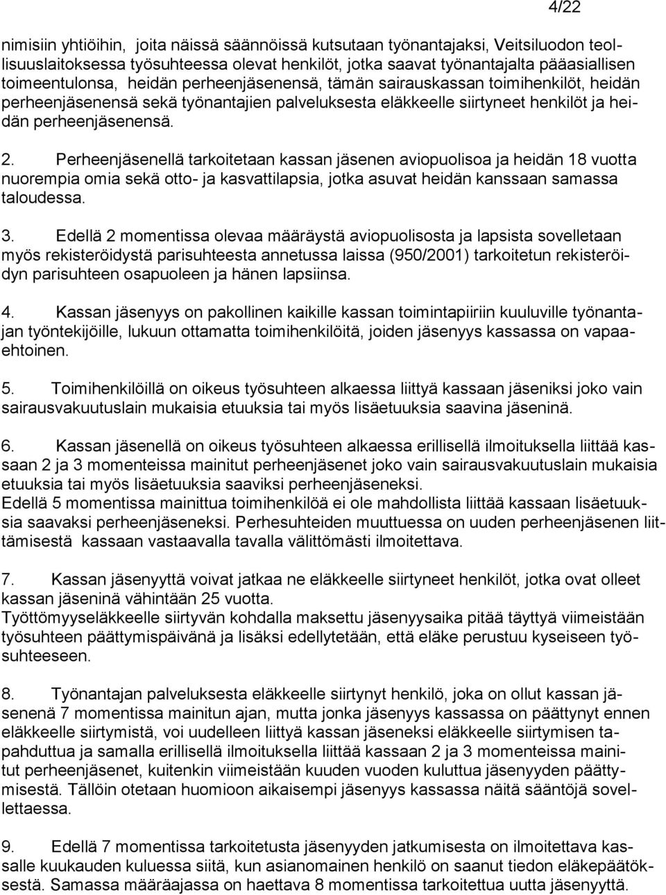 Perheenjäsenellä tarkoitetaan kassan jäsenen aviopuolisoa ja heidän 18 vuotta nuorempia omia sekä otto- ja kasvattilapsia, jotka asuvat heidän kanssaan samassa taloudessa. 3.