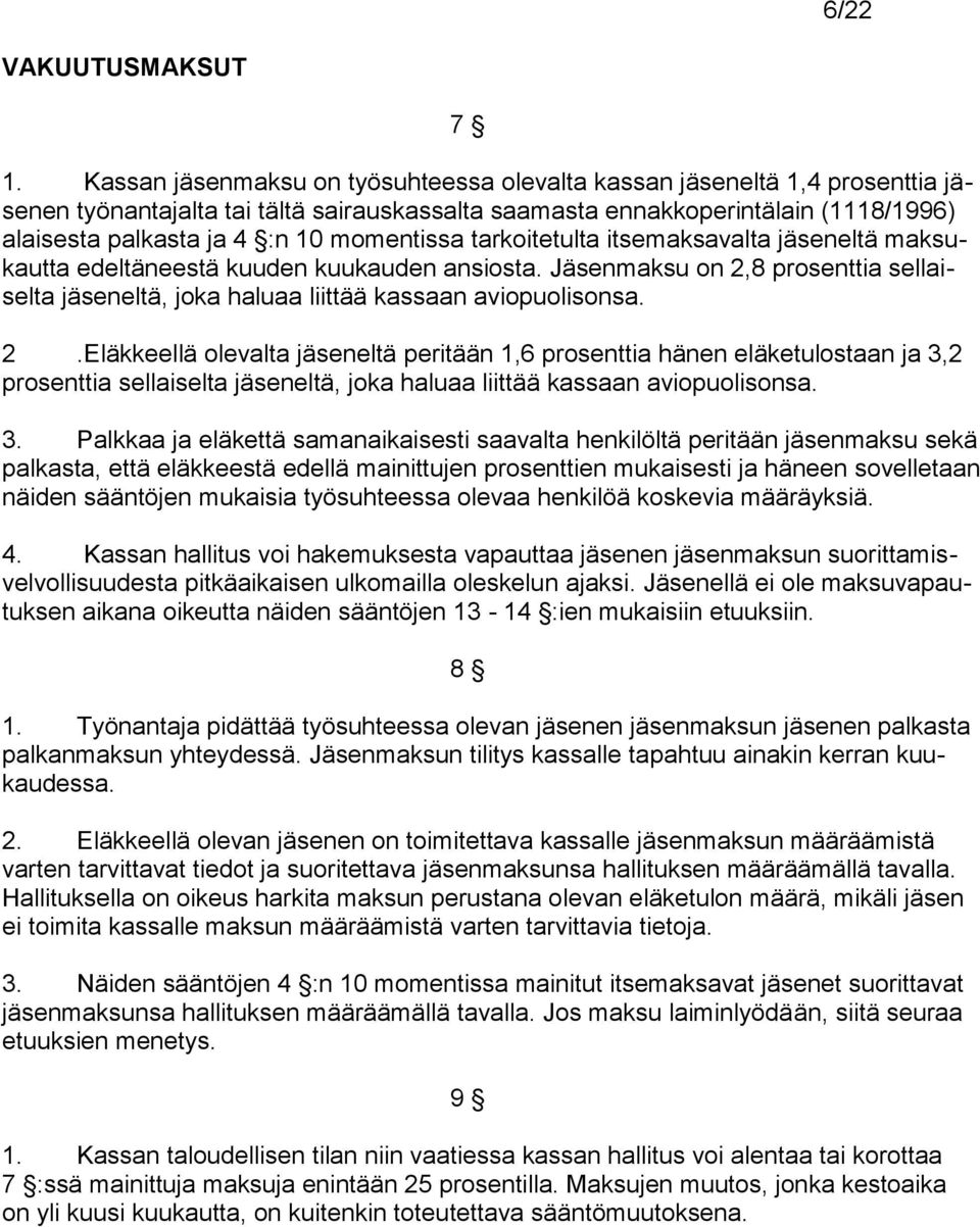 momentissa tarkoitetulta itsemaksavalta jäseneltä maksukautta edeltäneestä kuuden kuukauden ansiosta. Jäsenmaksu on 2,