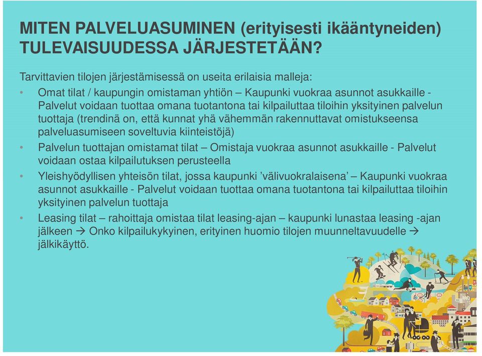 kilpailuttaa tiloihin yksityinen palvelun tuottaja (trendinä on, että kunnat yhä vähemmän rakennuttavat omistukseensa palveluasumiseen soveltuvia kiinteistöjä) Palvelun tuottajan omistamat tilat