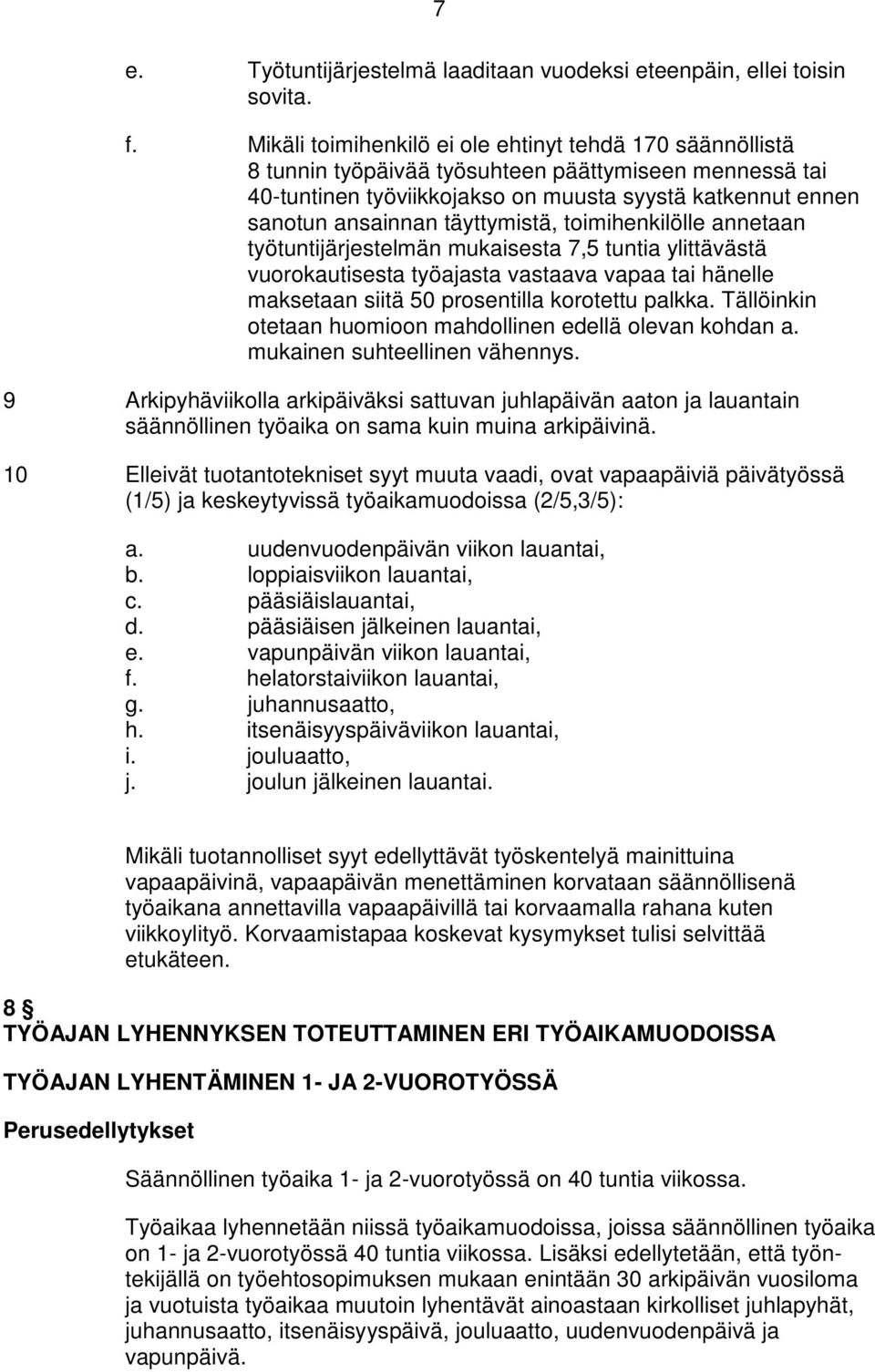 täyttymistä, toimihenkilölle annetaan työtuntijärjestelmän mukaisesta 7,5 tuntia ylittävästä vuorokautisesta työajasta vastaava vapaa tai hänelle maksetaan siitä 50 prosentilla korotettu palkka.