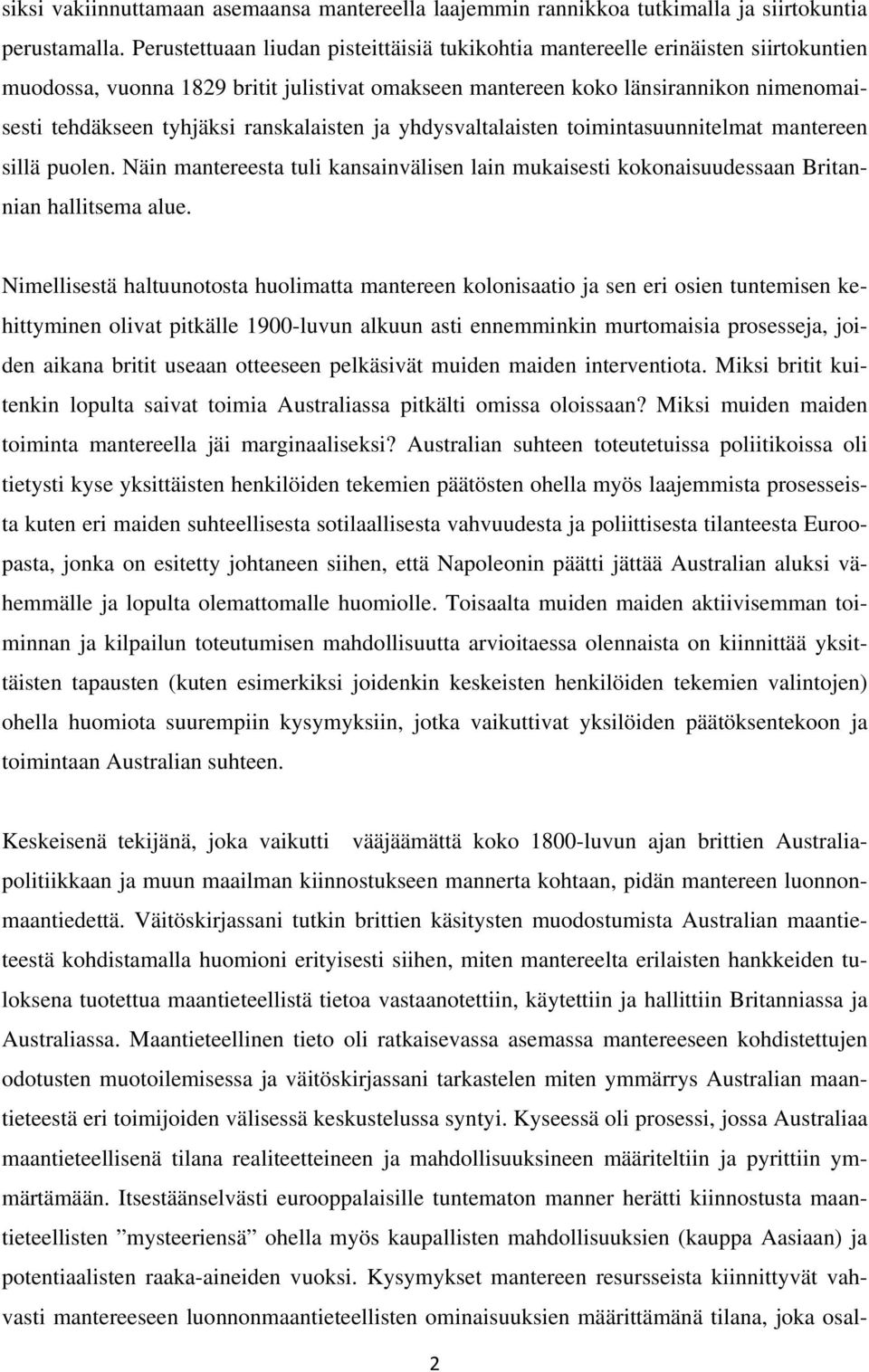 ranskalaisten ja yhdysvaltalaisten toimintasuunnitelmat mantereen sillä puolen. Näin mantereesta tuli kansainvälisen lain mukaisesti kokonaisuudessaan Britannian hallitsema alue.