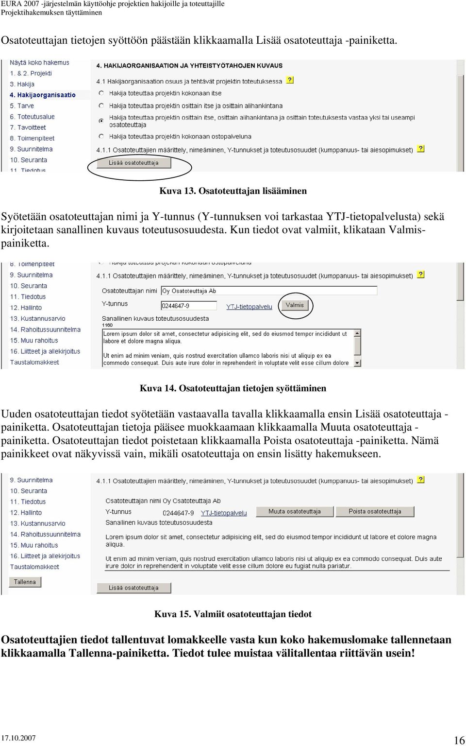 Kun tiedot ovat valmiit, klikataan Valmispainiketta. Kuva 14.