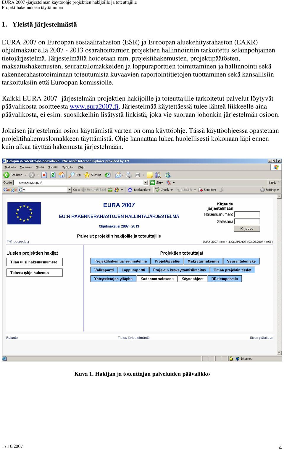 projektihakemusten, projektipäätösten, maksatushakemusten, seurantalomakkeiden ja loppuraporttien toimittaminen ja hallinnointi sekä rakennerahastotoiminnan toteutumista kuvaavien raportointitietojen