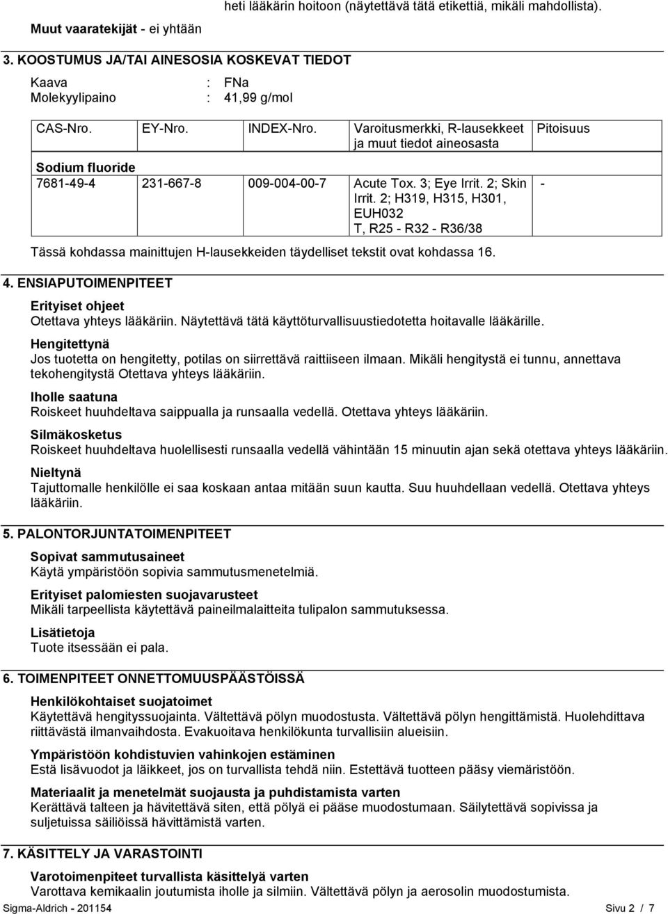2; H319, H315, H301, EUH032 T, R25 - R32 - R36/38 Tässä kohdassa mainittujen H-lausekkeiden täydelliset tekstit ovat kohdassa 16. Pitoisuus - 4.