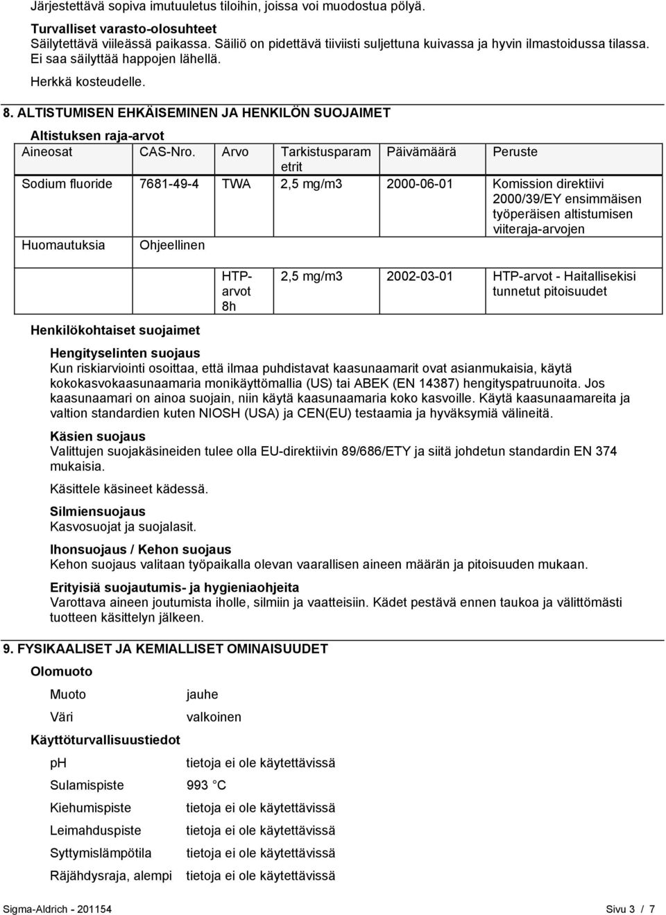 ALTISTUMISEN EHKÄISEMINEN JA HENKILÖN SUOJAIMET Altistuksen raja-arvot Aineosat CAS-Nro.