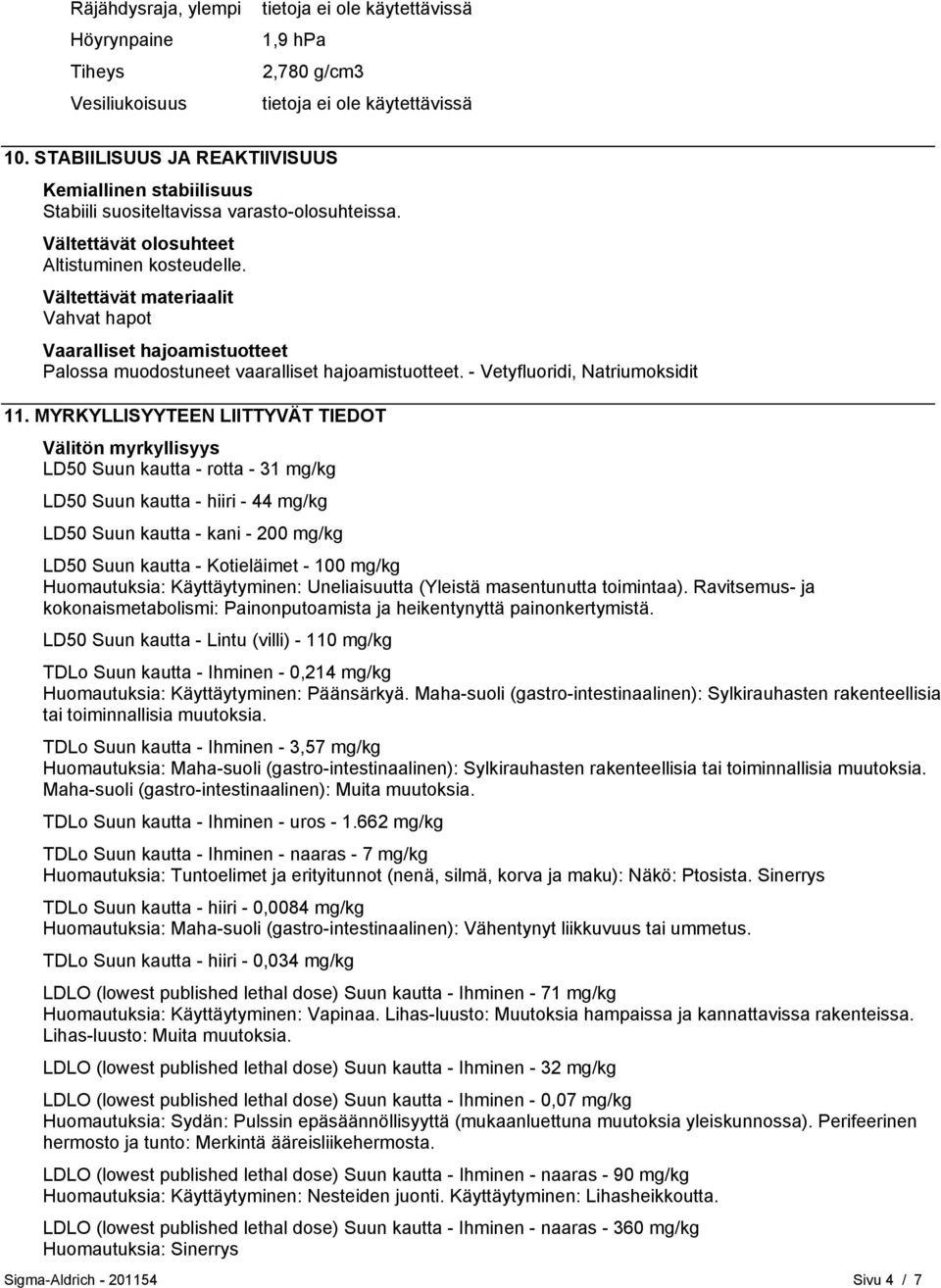 MYRKYLLISYYTEEN LIITTYVÄT TIEDOT Välitön myrkyllisyys LD50 Suun kautta - rotta - 31 mg/kg LD50 Suun kautta - hiiri - 44 mg/kg LD50 Suun kautta - kani - 200 mg/kg LD50 Suun kautta - Kotieläimet - 100