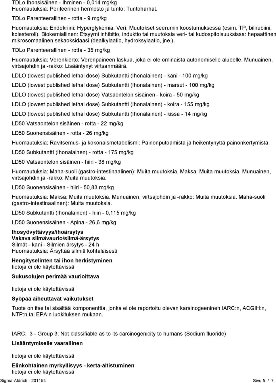 Biokemiallinen: Etsyymi inhibitio, induktio tai muutoksia veri- tai kudospitoisuuksissa: hepaattinen mikrosomaalinen sekaoksidaasi (dealkylaatio, hydroksylaatio, jne.).