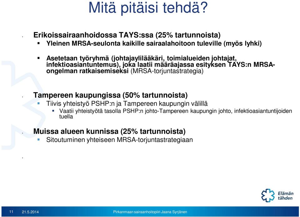 (johtajaylilääkäri, toimialueiden johtajat, infektioasiantuntemus), joka laatii määräajassa esityksen TAYS:n MRSAongelman ratkaisemiseksi