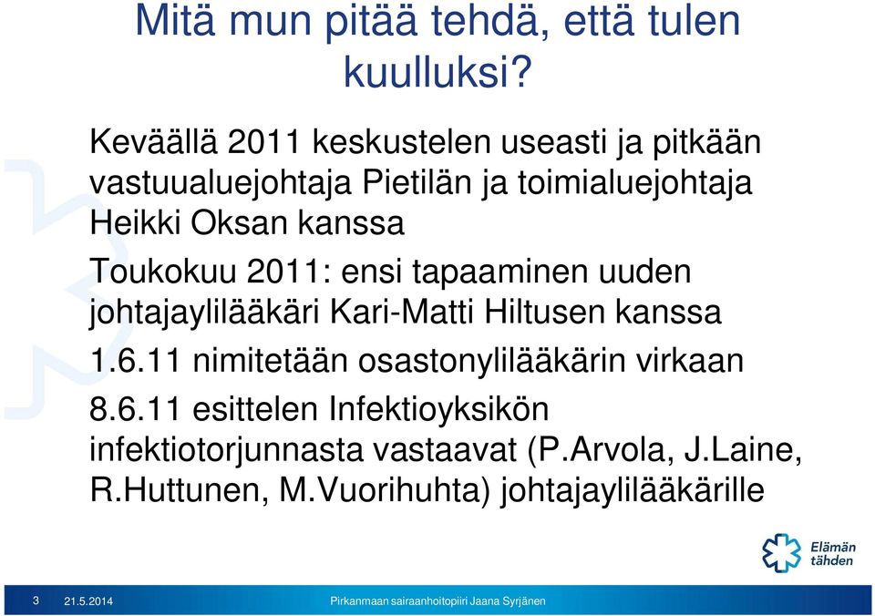 kanssa Toukokuu 2011: ensi tapaaminen uuden johtajaylilääkäri Kari-Matti Hiltusen kanssa 1.6.