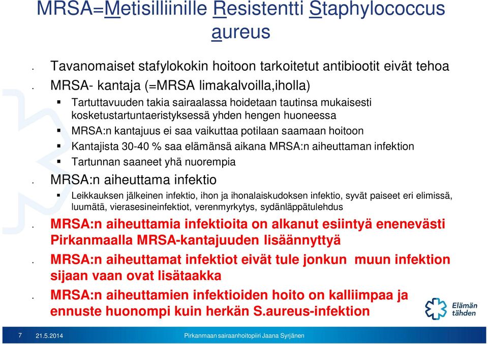 aiheuttaman infektion Tartunnan saaneet yhä nuorempia MRSA:n aiheuttama infektio Leikkauksen jälkeinen infektio, ihon ja ihonalaiskudoksen infektio, syvät paiseet eri elimissä, luumätä,