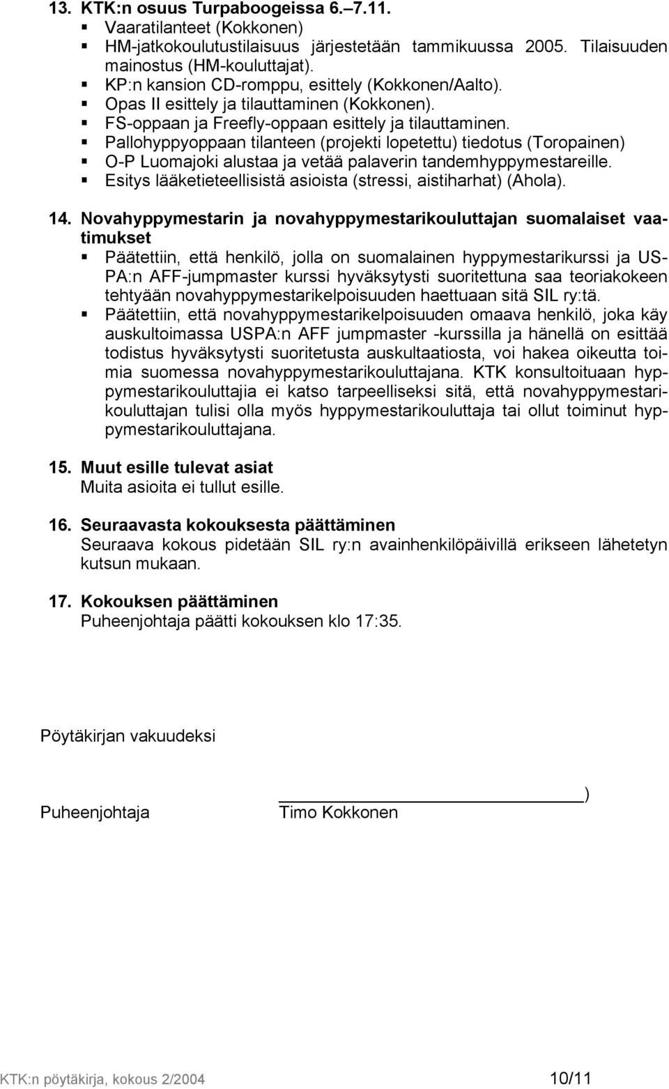 Pallohyppyoppaan tilanteen (projekti lopetettu) tiedotus (Toropainen) O-P Luomajoki alustaa ja vetää palaverin tandemhyppymestareille.