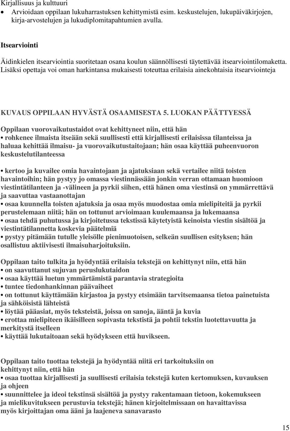 Lisäksi opettaja voi oman harkintansa mukaisesti toteuttaa erilaisia ainekohtaisia itsearviointeja KUVAUS OPPILAAN HYVÄSTÄ OSAAMISESTA 5.