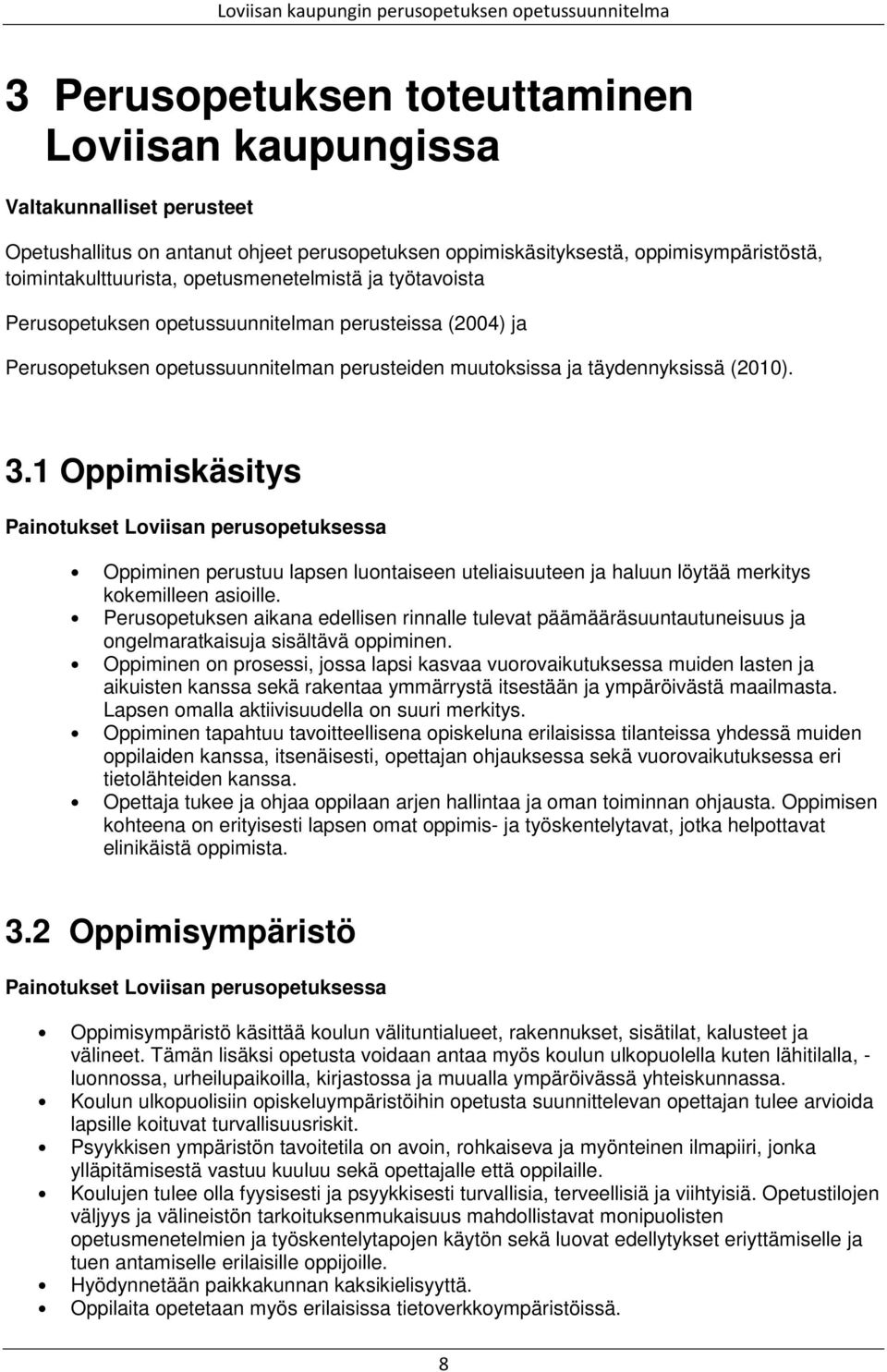 1 Oppimiskäsitys Painotukset Loviisan perusopetuksessa Oppiminen perustuu lapsen luontaiseen uteliaisuuteen ja haluun löytää merkitys kokemilleen asioille.