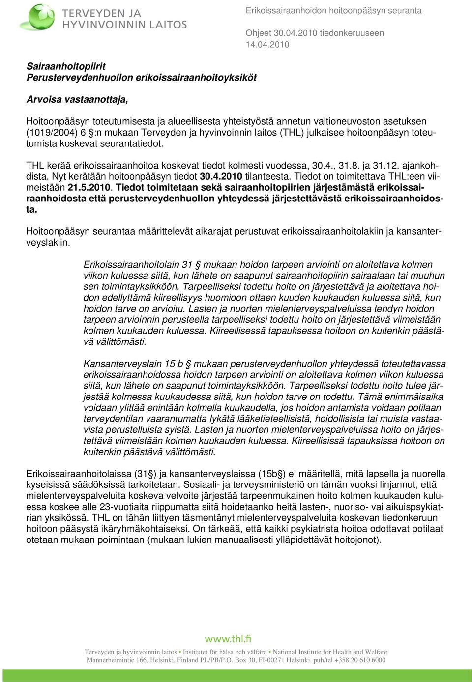 ajankohdista. Nyt kerätään hoitoonpääsyn tiedot 30.4.2010 