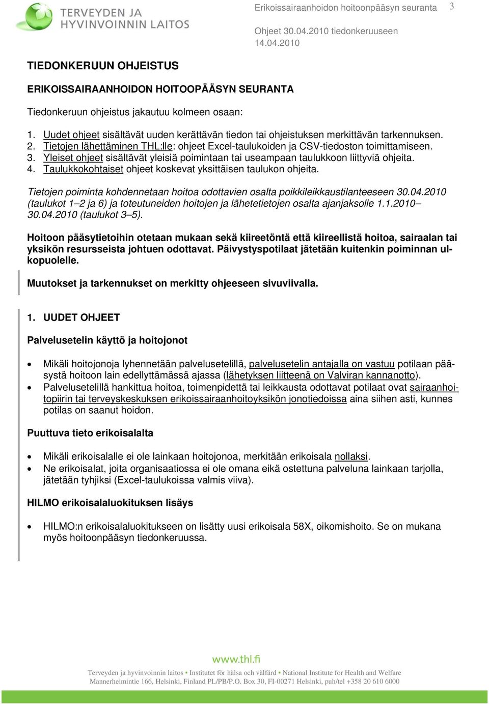 Yleiset ohjeet sisältävät yleisiä poimintaan tai useampaan taulukkoon liittyviä ohjeita. 4. Taulukkokohtaiset ohjeet koskevat yksittäisen taulukon ohjeita.