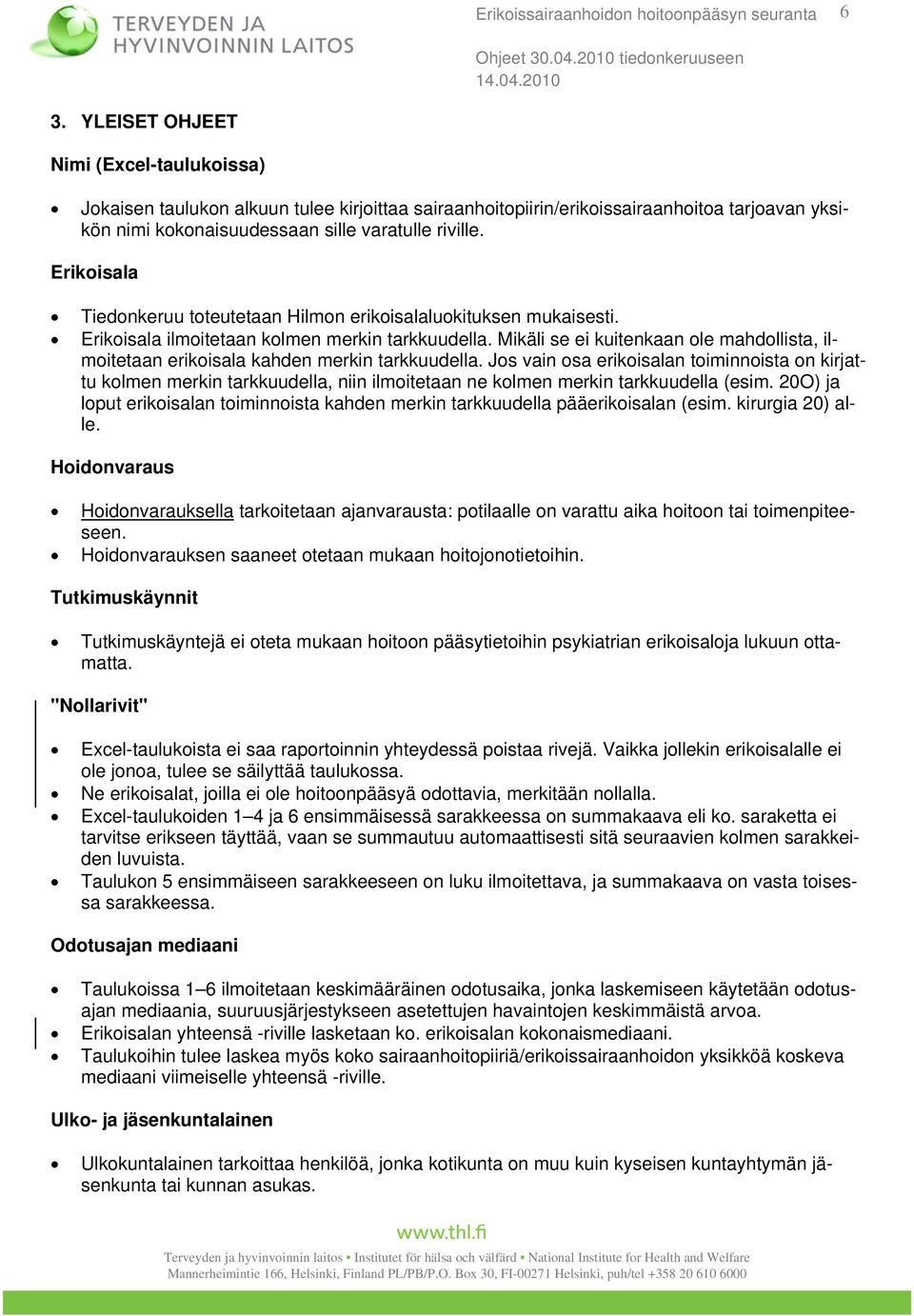 Mikäli se ei kuitenkaan ole mahdollista, ilmoitetaan erikoisala kahden merkin tarkkuudella.