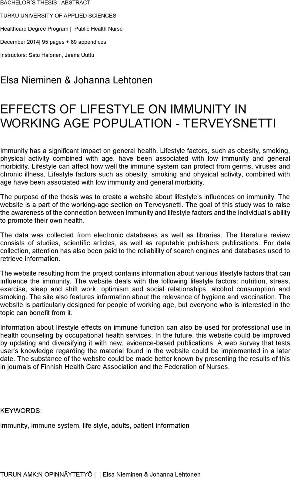 Lifestyle factors, such as obesity, smoking, physical activity combined with age, have been associated with low immunity and general morbidity.