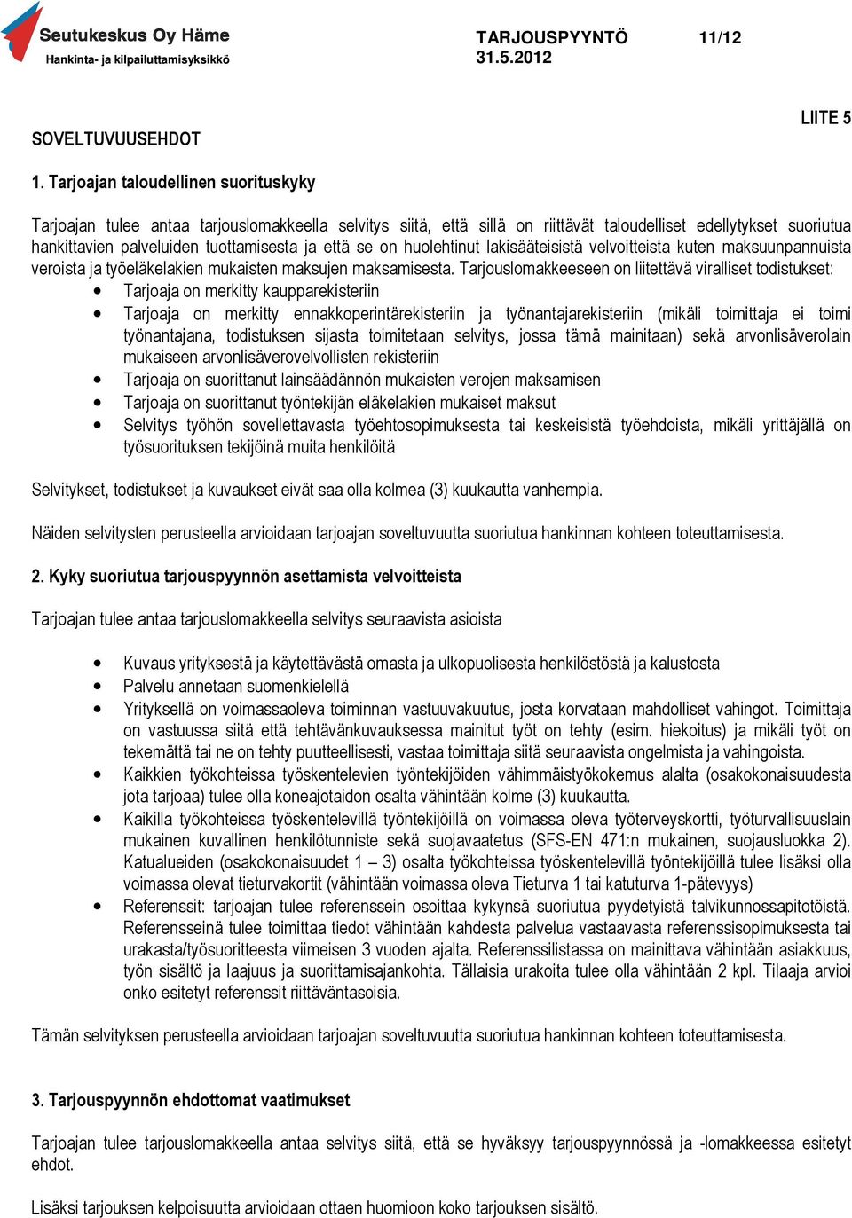 että se on huolehtinut lakisääteisistä velvoitteista kuten maksuunpannuista veroista ja työeläkelakien mukaisten maksujen maksamisesta.